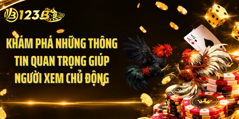 Khám phá những thông tin quan trọng giúp người xem chủ động