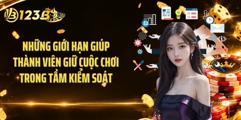 Những giới hạn giúp thành viên giữ cuộc chơi trong tầm kiểm soát